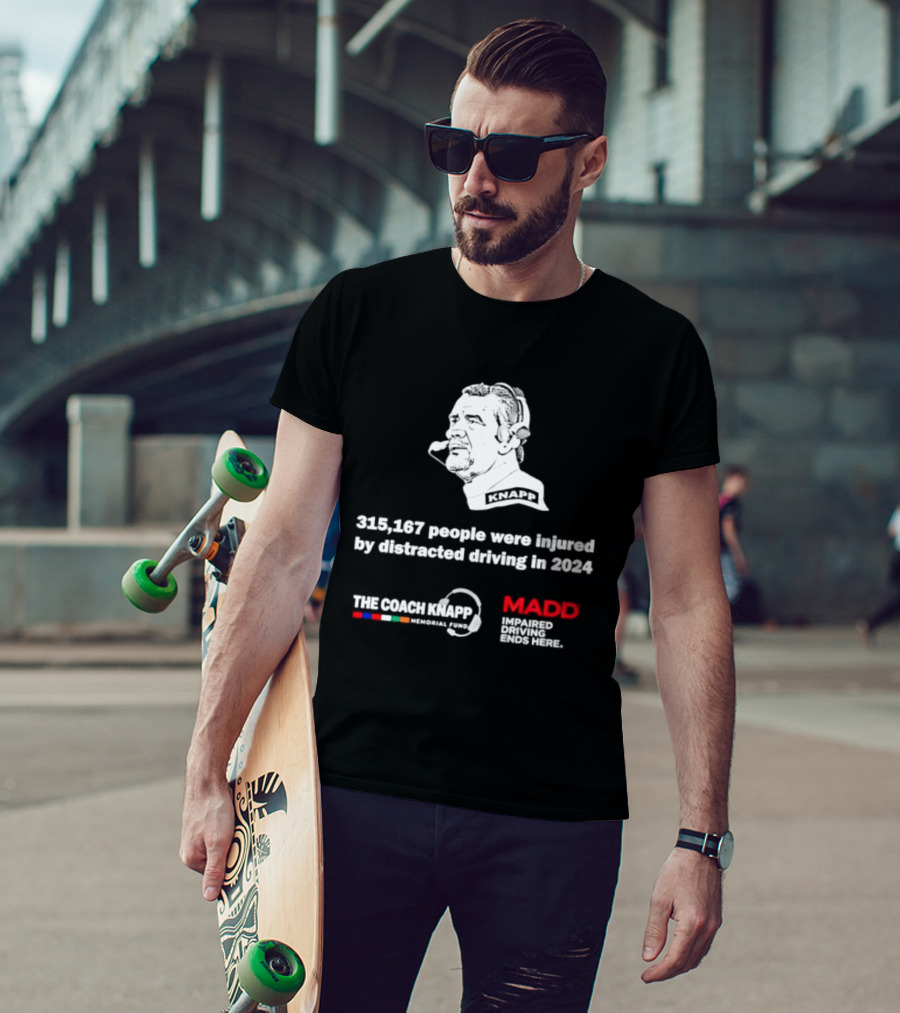 Commanders 315167 People Injured By Distracted Driving 2024 The Coach Greg Knapp MADD T-Shirt
