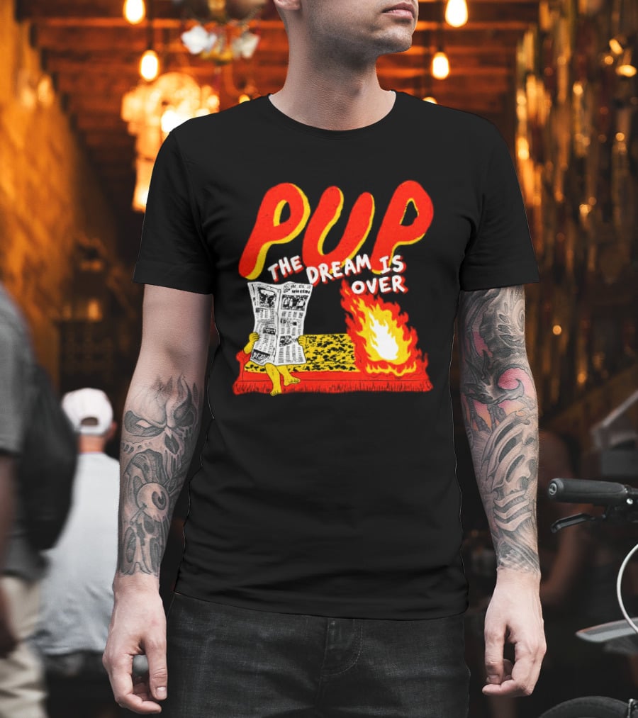 PUP The Dream Is Over Fire Burning Cartoon T-Shirt