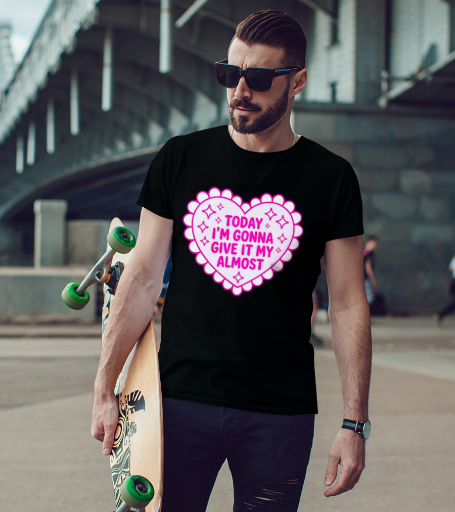 Today I'm Gonna Give It My Almost Heart Valentine Scalloped Pink T-Shirt