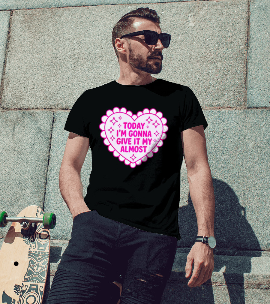 Today I'm Gonna Give It My Almost Heart Valentine Scalloped Pink T-Shirt