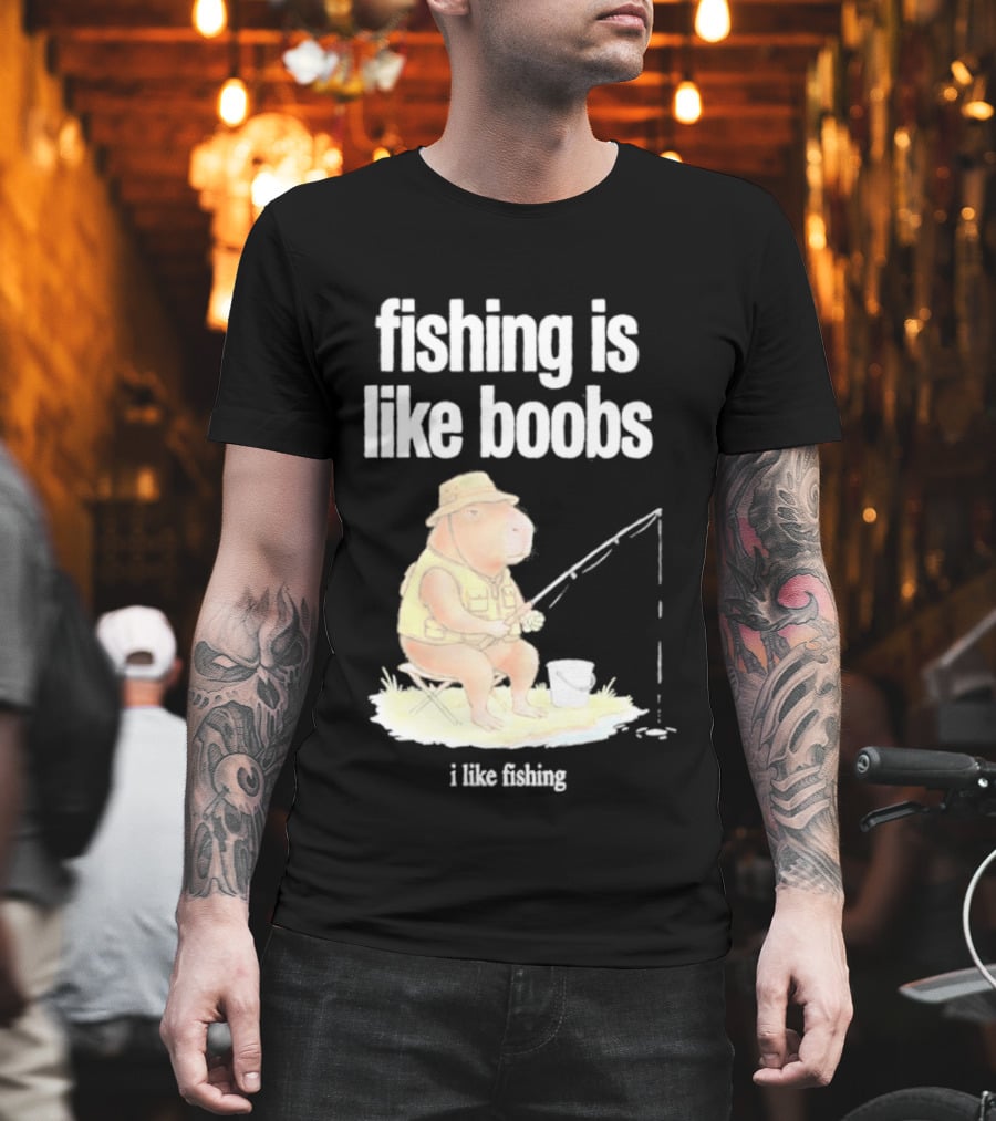 Fishing Is Like Boobs Capybara I Like Fishing T-Shirt