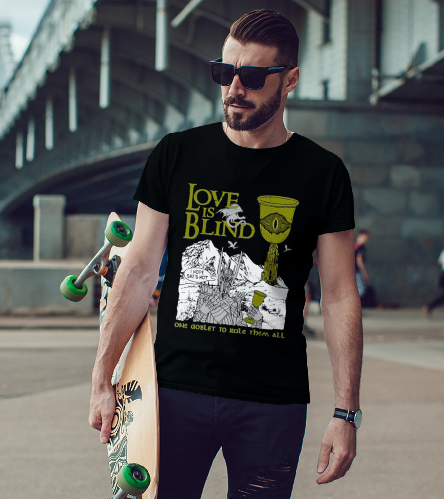 Love Is Blind One Goblet To Rule Them All T-Shirt