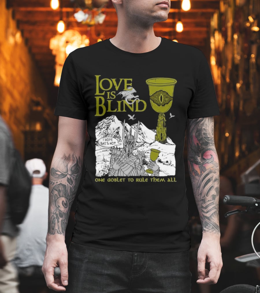 Love Is Blind One Goblet To Rule Them All T-Shirt