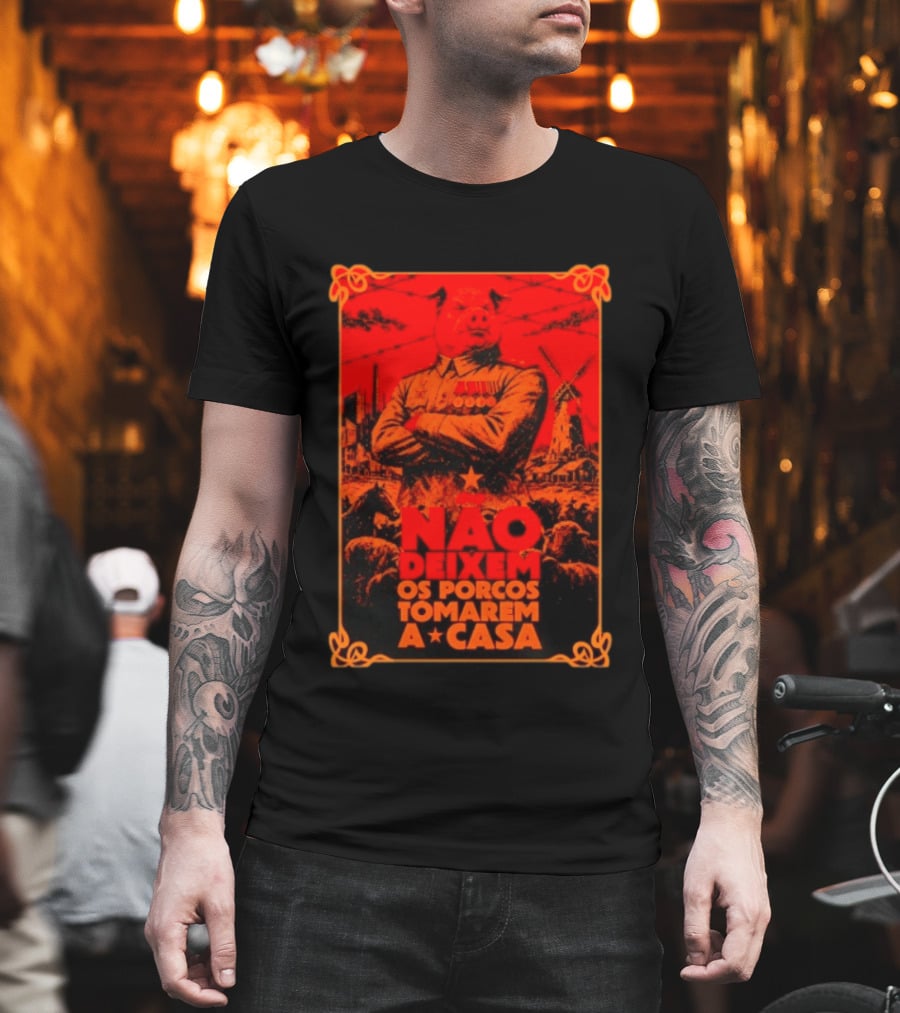 Nao Deixem Os Porcos Tomarem A Casa Animal Farm Orwellian Dystopia Revolution T-Shirt