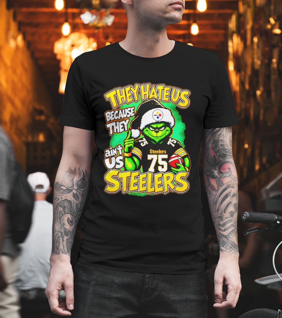 Pittsburgh Steelers Grinch 75 Christmas They Hate Us Because They Ain't Us T-Shirt