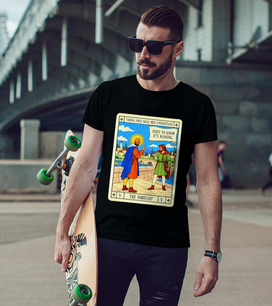 Things Only Bald Men Understand First To Know It's Raining The Forecast Medieval Humor T-Shirt