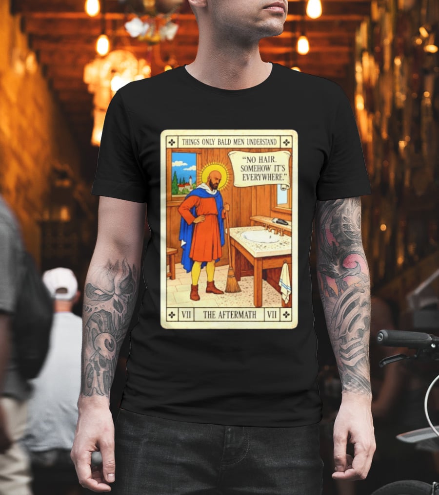 Things Only Bald Men Understand The Aftermath No Hair Somehow It's Everywhere T-Shirt