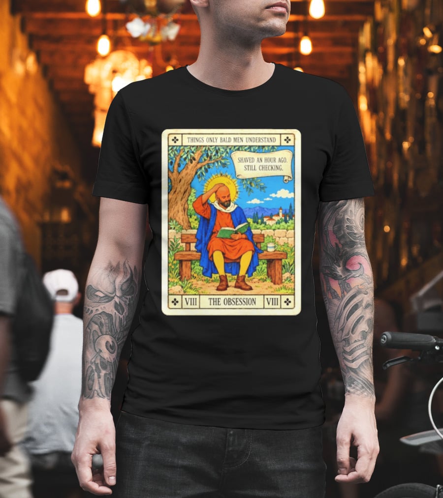 Things Only Bald Men Understand The Obsession Shaved An Hour Ago Still Checking Medieval T-Shirt