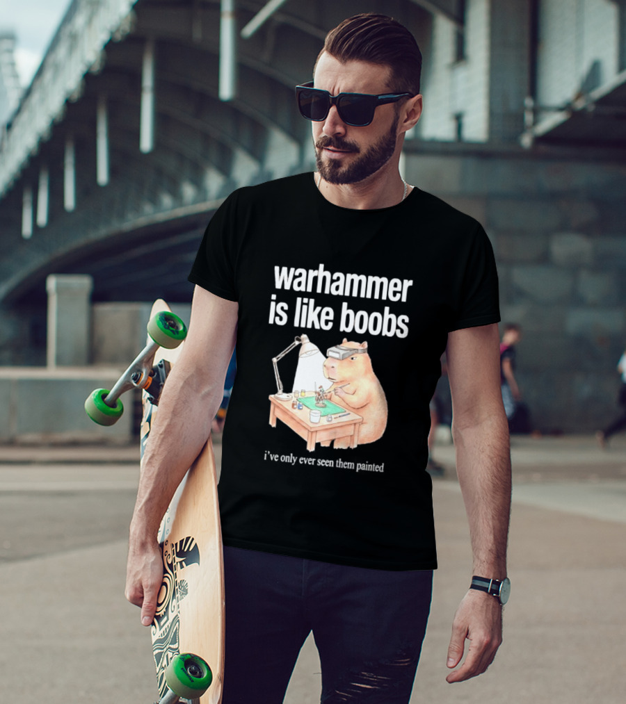 Warhammer Is Like Boobs I Have Only Ever Seen Them Painted Hamster Painting Figures T-Shirt