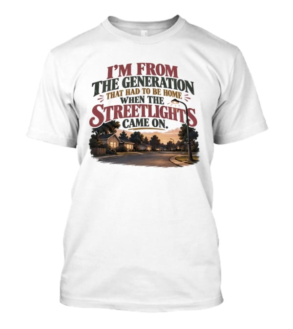 I'm From The Generation That Had To Be Home When The Streetlights Came On Retro Nostalgia T-Shirt