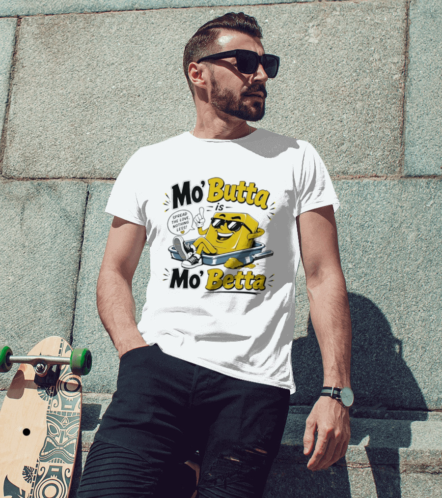 Mo' Butta Is Mo' Betta Spread The Love Nothing Less Fun T-Shirt