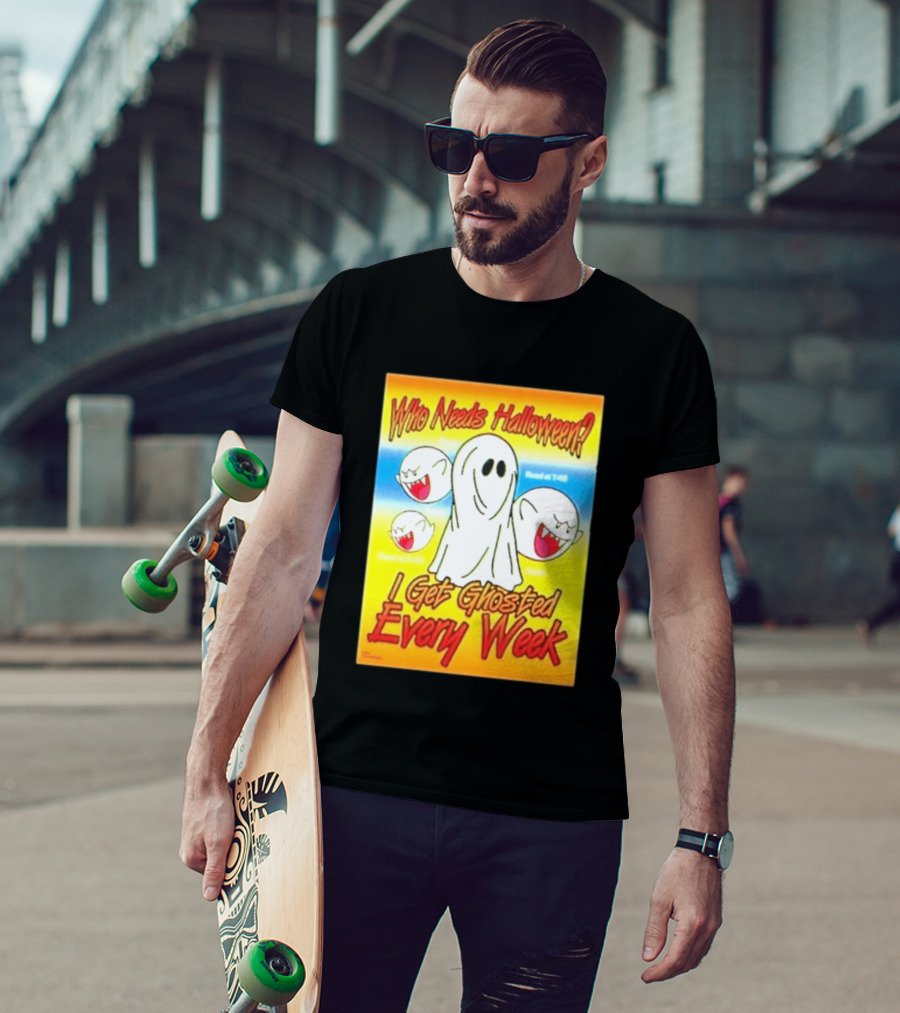 Who Needs Halloween I Get Ghosted Every Week Funny Boo Sheet Ghosts T-Shirt
