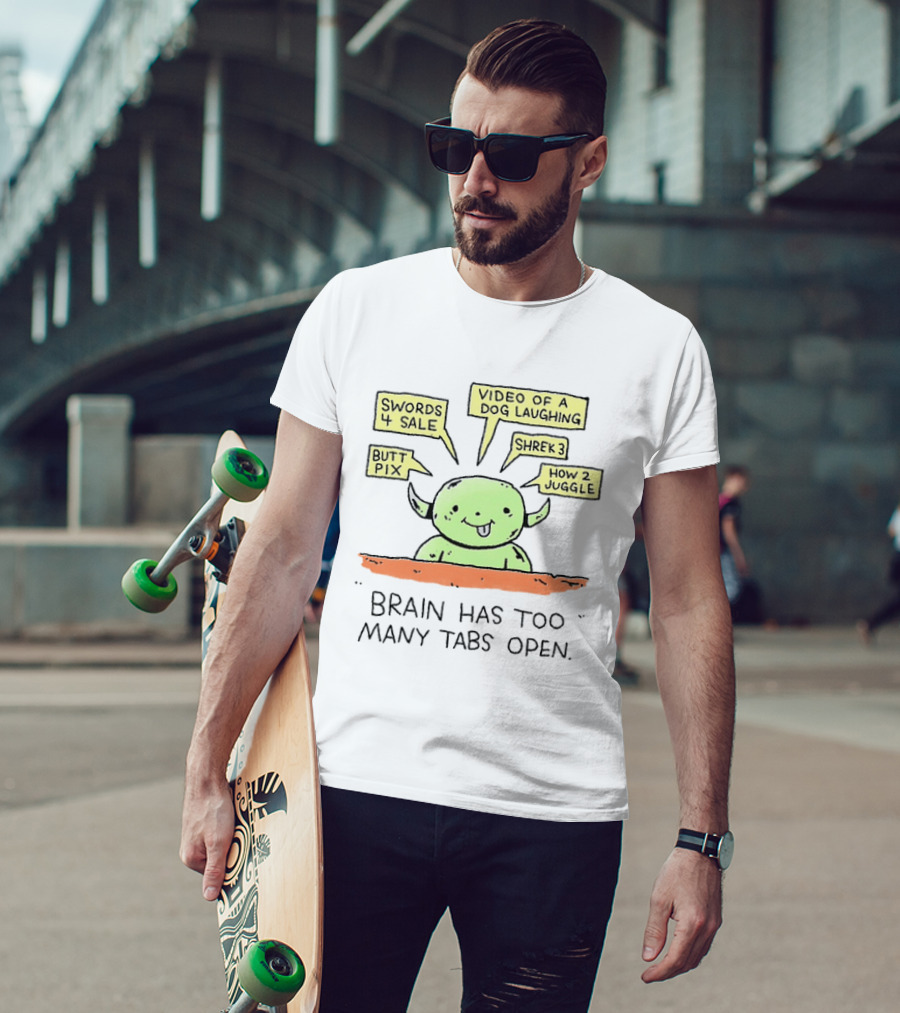 Brain Has Too Many Tabs Open Goblin Meme Swords Video Dog Laughing Shrek Juggle Butt Pix T-Shirt