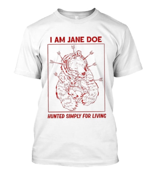 I Am Jane Doe Hunted Simply For Living Red Bold Text Image T-Shirt