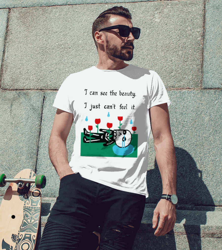I Can See The Beauty I Just Can't Feel It Skeleton And Red Flowers With Sad Tears T-Shirt