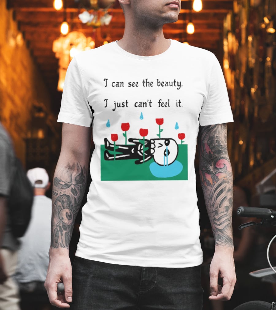 I Can See The Beauty I Just Can't Feel It Skeleton And Red Flowers With Sad Tears T-Shirt