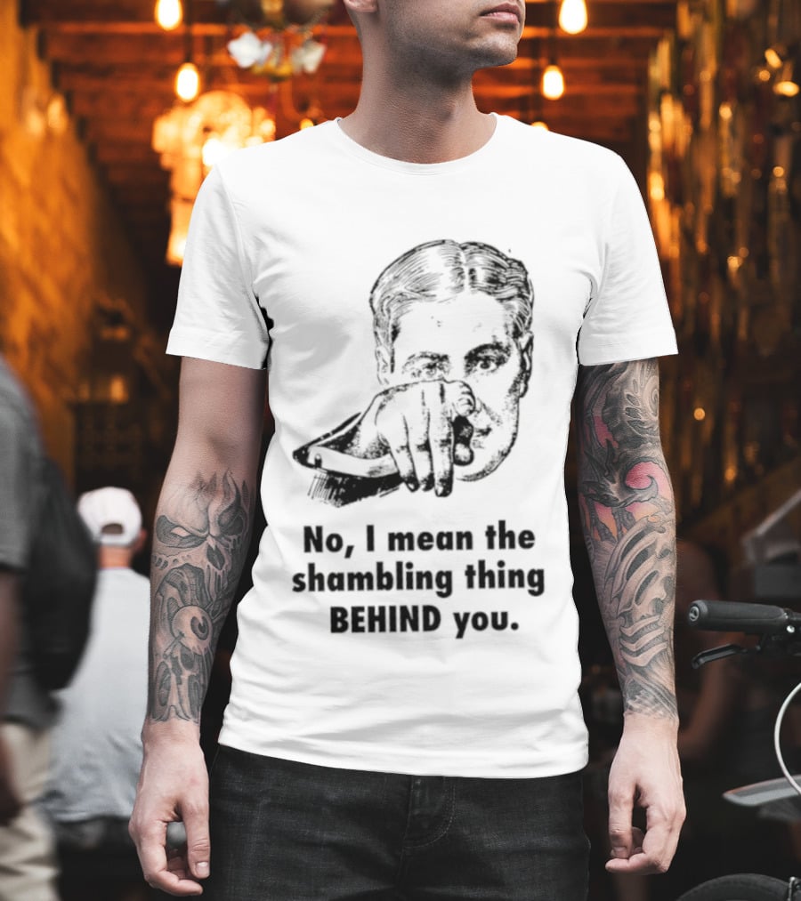 No I Mean The Shambling Thing Behind You Retro Pointing Man T-Shirt