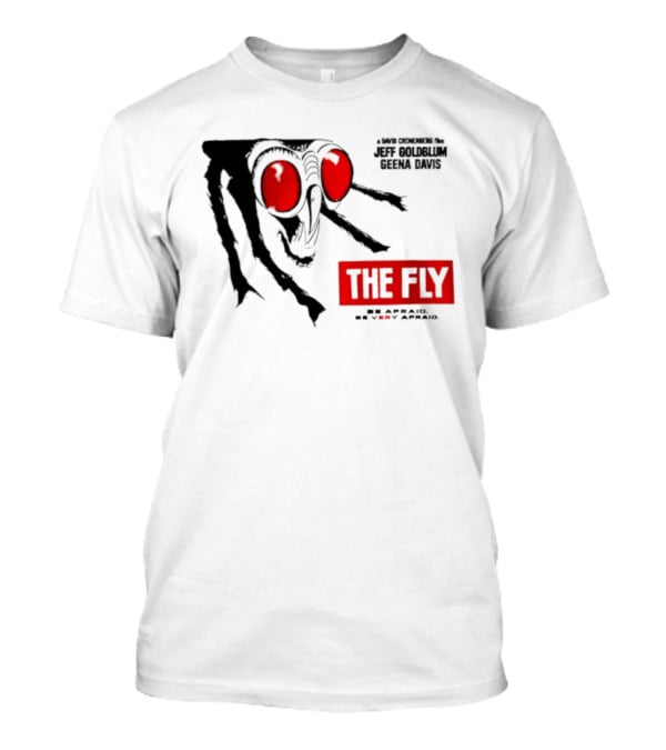 The Fly Jeff Goldblum Geena Davis Be Afraid Be Very Afraid T-Shirt