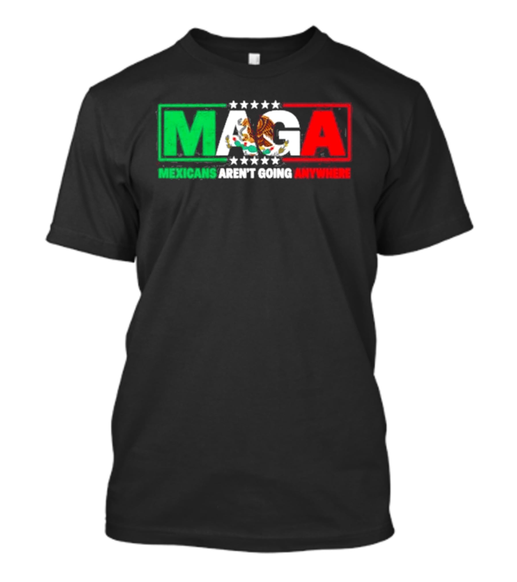 MAGA Mexicans Aren't Going Anywhere Mexican Flag Colors Eagle T-Shirt