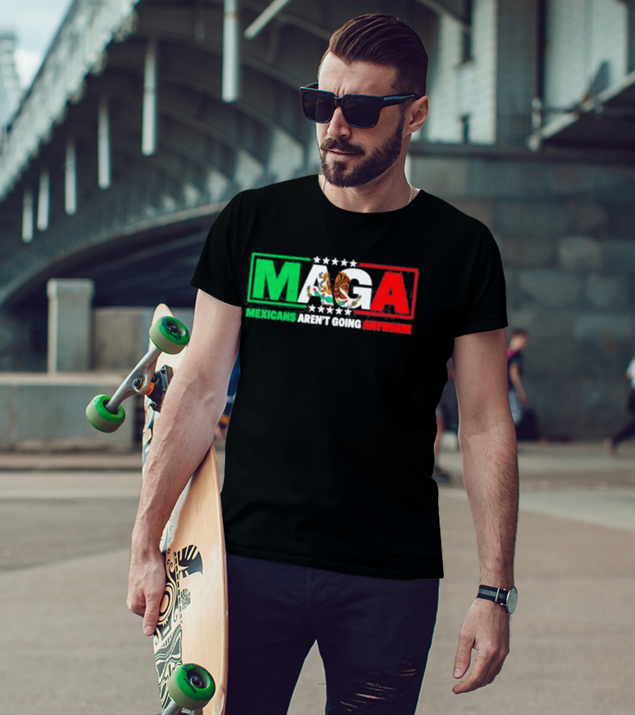 MAGA Mexicans Aren't Going Anywhere Mexican Flag Colors Eagle T-Shirt