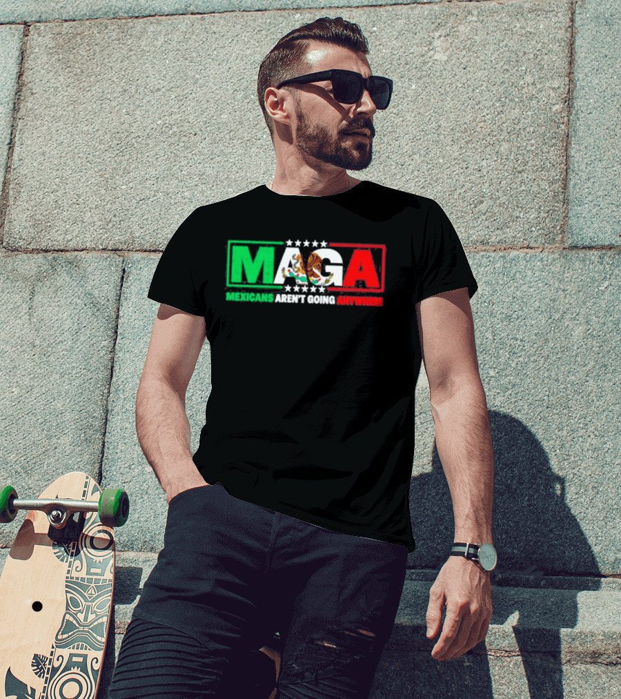 MAGA Mexicans Aren't Going Anywhere Mexican Flag Colors Eagle T-Shirt