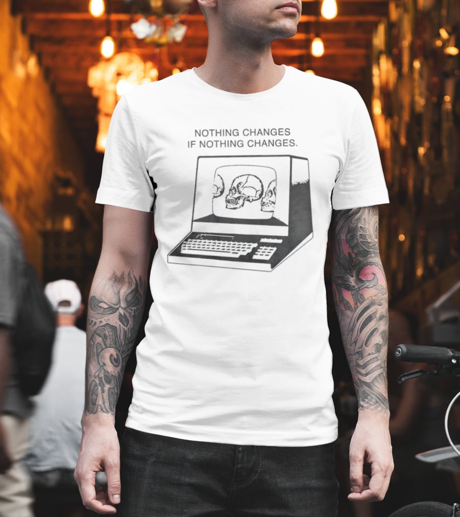 Nothing Changes If Nothing Changes Skull Computer Retro Aesthetic T-Shirt