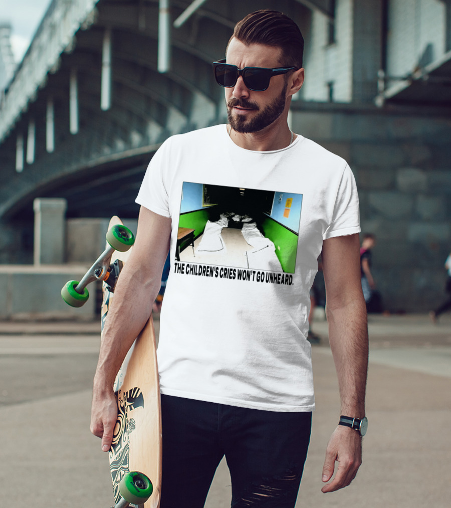 The Children's Cries Won't Go Unheard Impactful Message T-Shirt