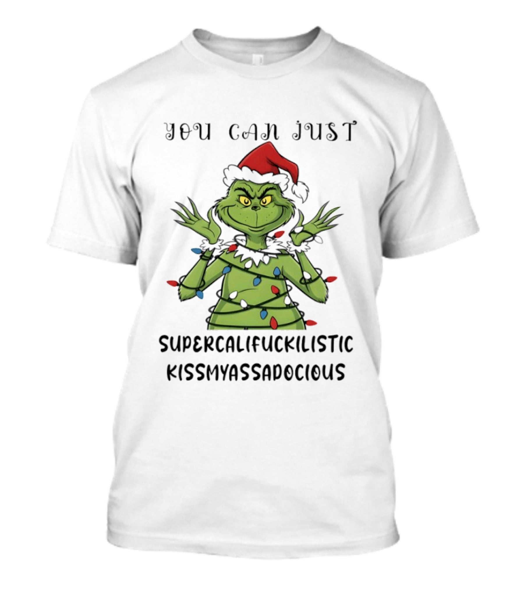 You Can Just Supercalifuckilistic Kissmyassadocious Grinch Christmas Lights T-Shirt