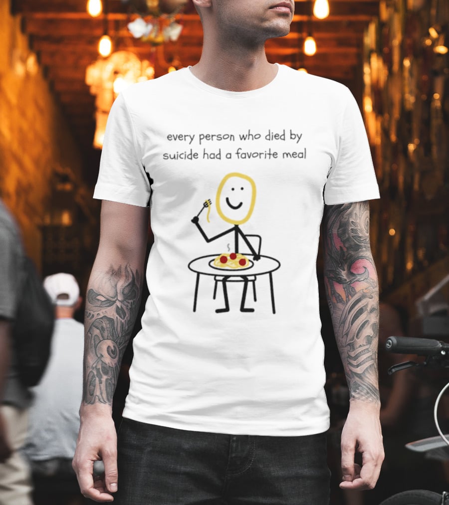Every Person Who Died By Suicide Had A Favorite Meal Smiling Stick Figure Eating Pasta T-Shirt