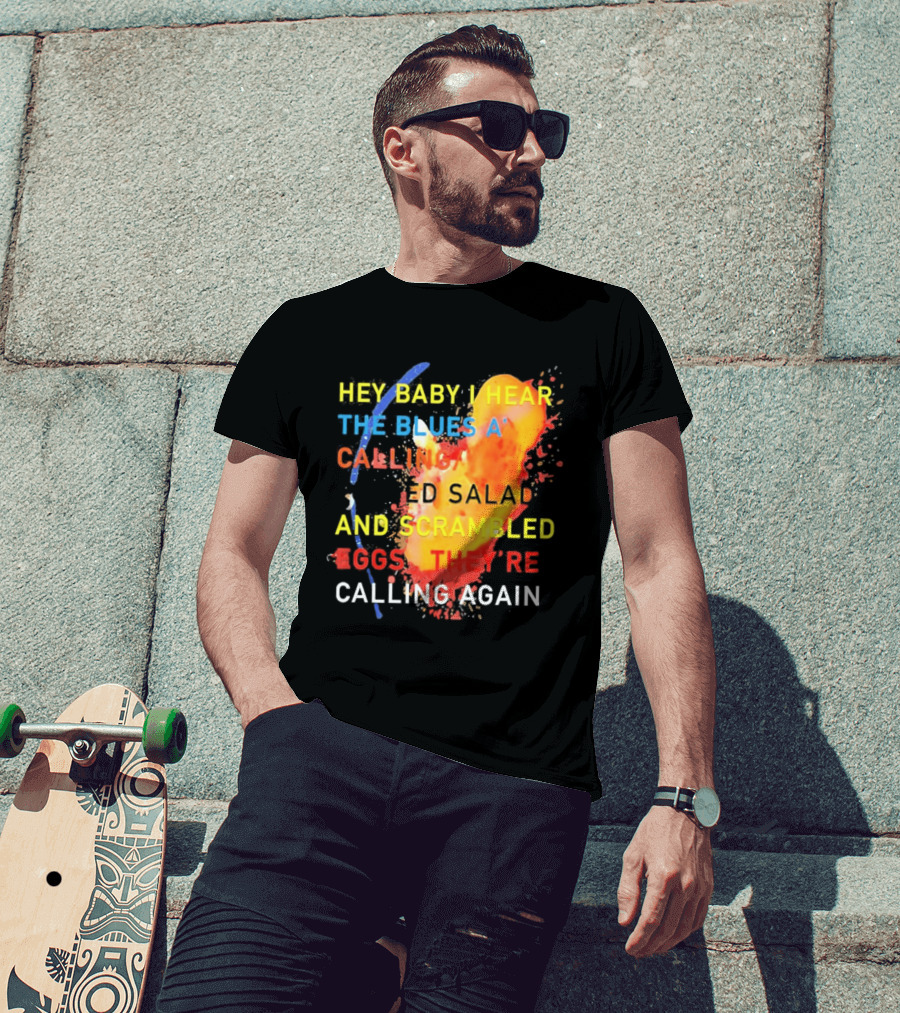 Hey Baby I Hear The Blues A Calling Tossed Salads And Scrambled Eggs They're Calling Again Frasier T-Shirt