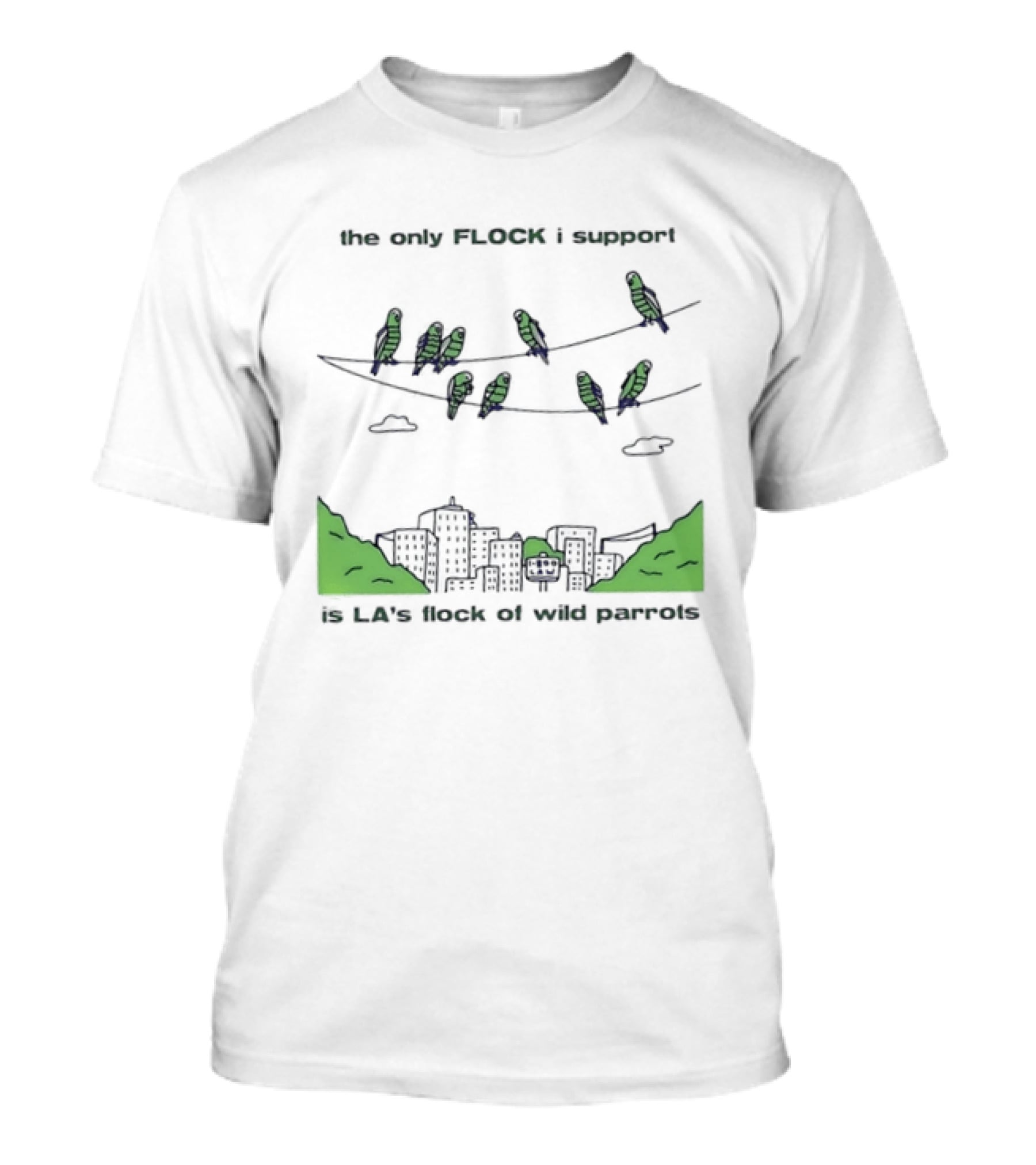 The Only Flock I Support Is LA's Flock Of Wild Parrots With City Skyline And Parrots On Wires T-Shirt