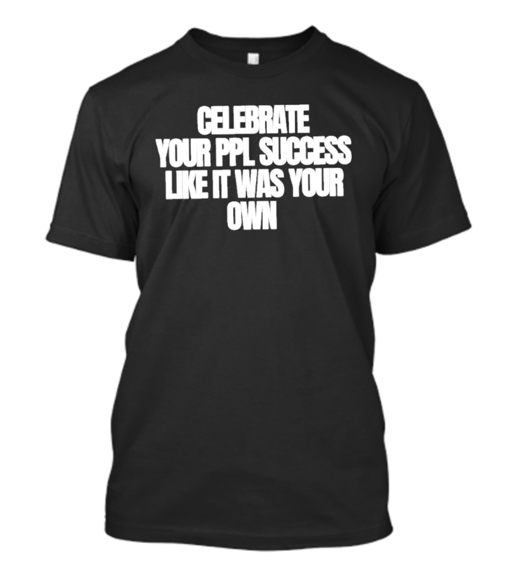 Celebrate Your PPL Success Like It Was Your Own PPL Achievement Celebration T-Shirt