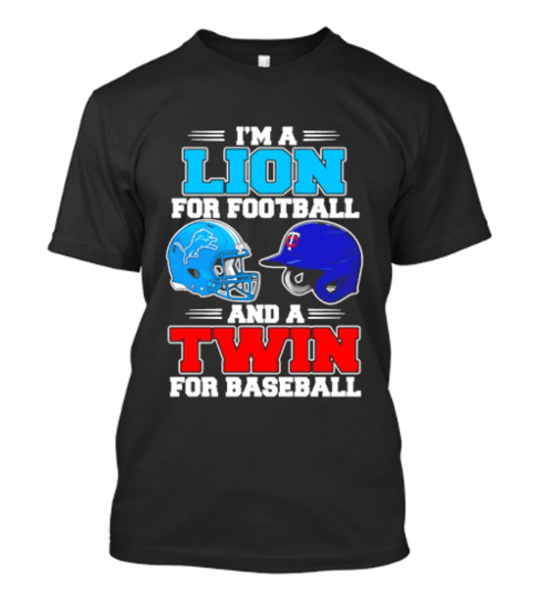 I'm A Lion For Football And A Twin For Baseball Detroit Lions Minnesota Twins T-Shirt