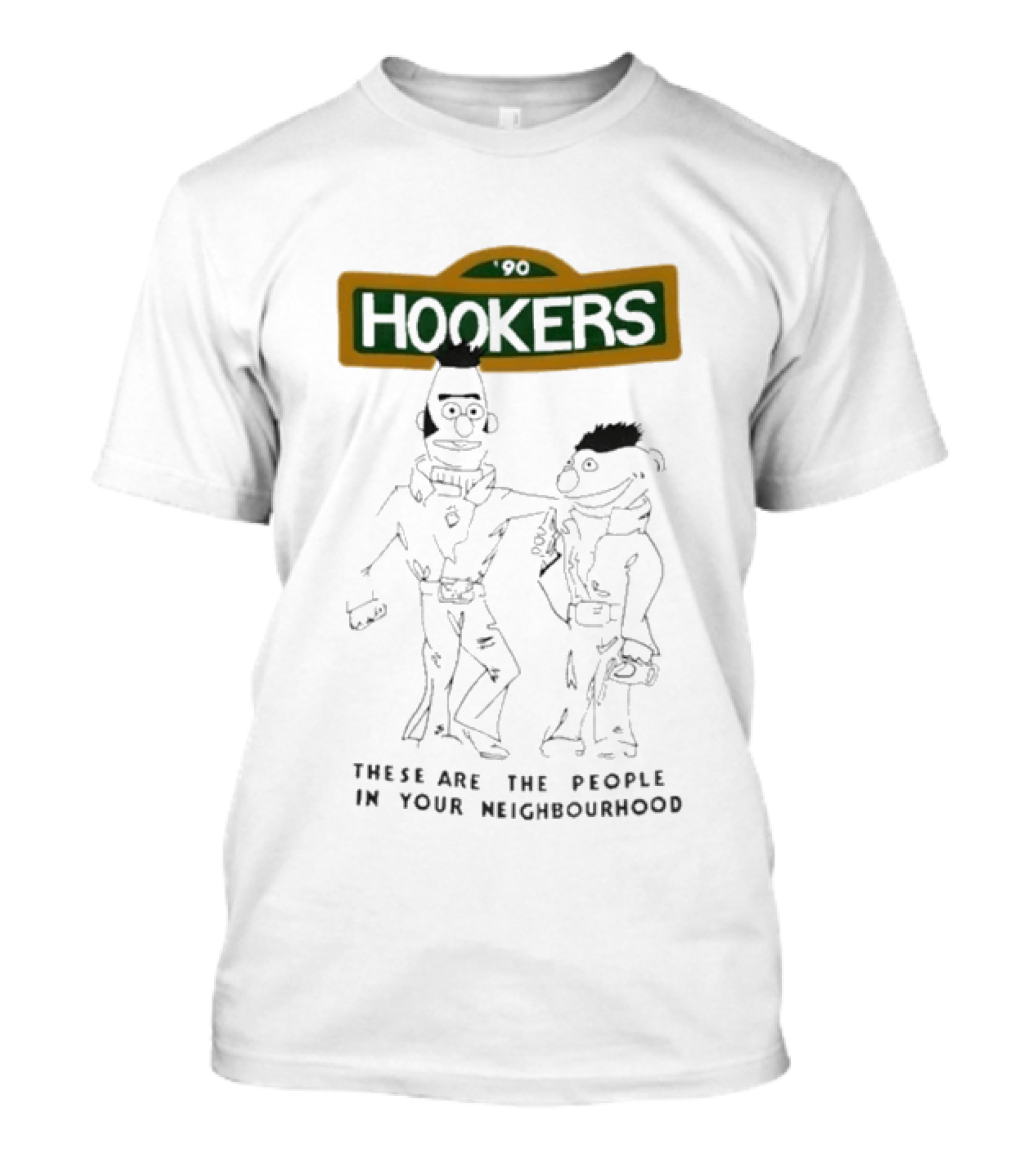 90 Hookers These Are The People In Your Neighbourhood T-Shirt