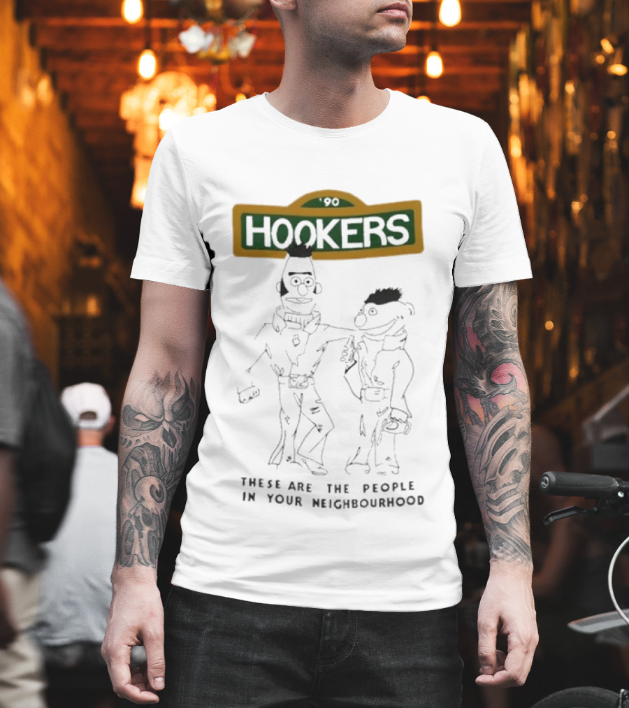 90 Hookers These Are The People In Your Neighbourhood T-Shirt