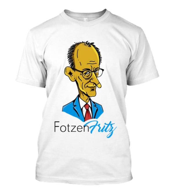 Fotzen Fritz Friedrich Merz Cartoon Caricature T-Shirt