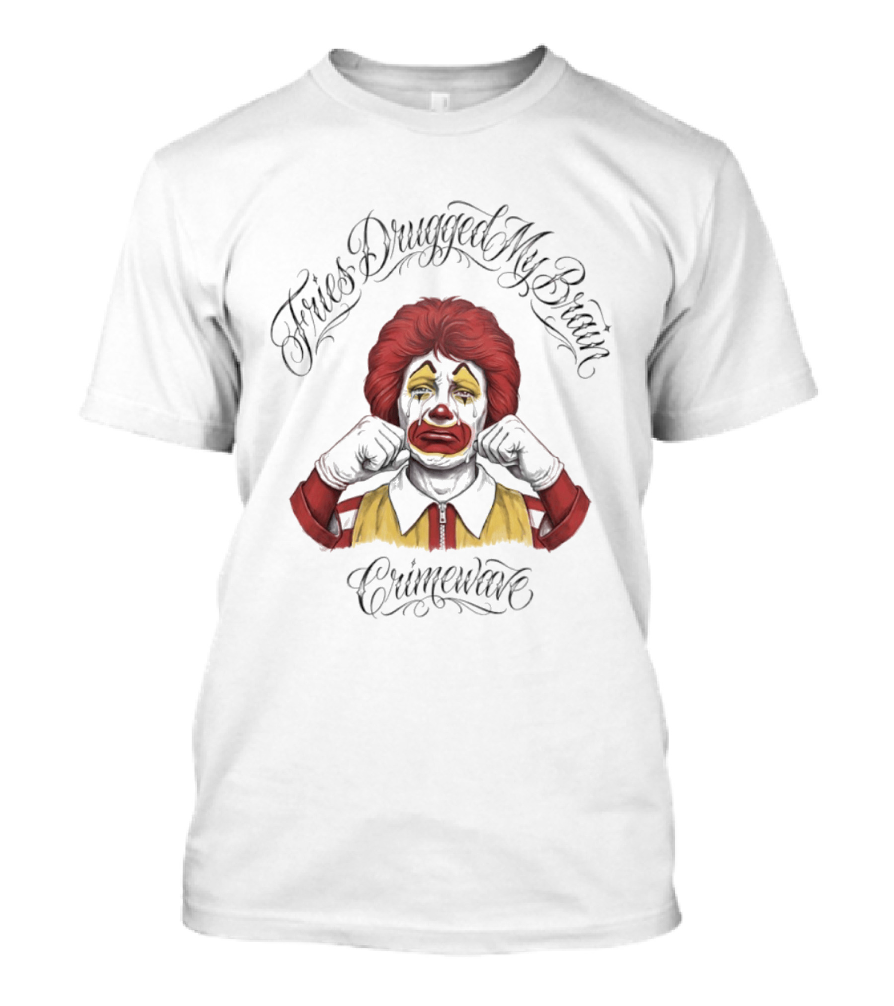 Fries Drugged My Brain Crimewave Ronald McDonald T-Shirt