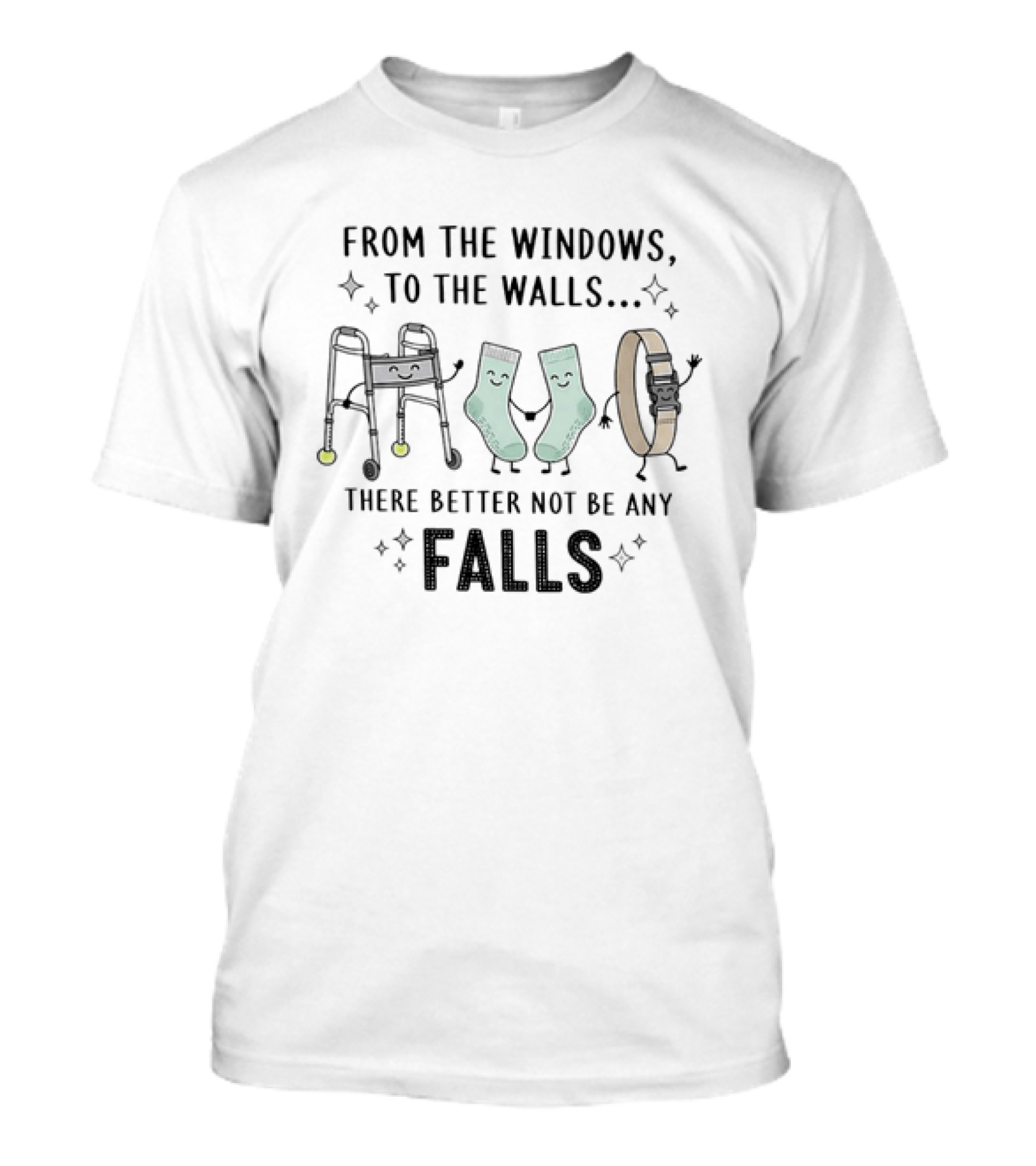 Invisible Dangers From The Windows To The Walls There Better Not Be Any Falls T-Shirt
