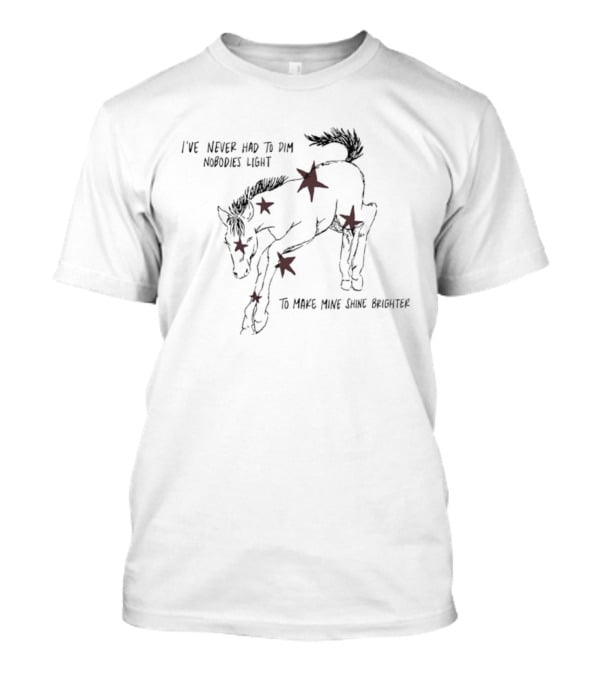 I've Never Had To Dim Nobodies Light Horse With Stars To Make Mine Shine Brighter T-Shirt