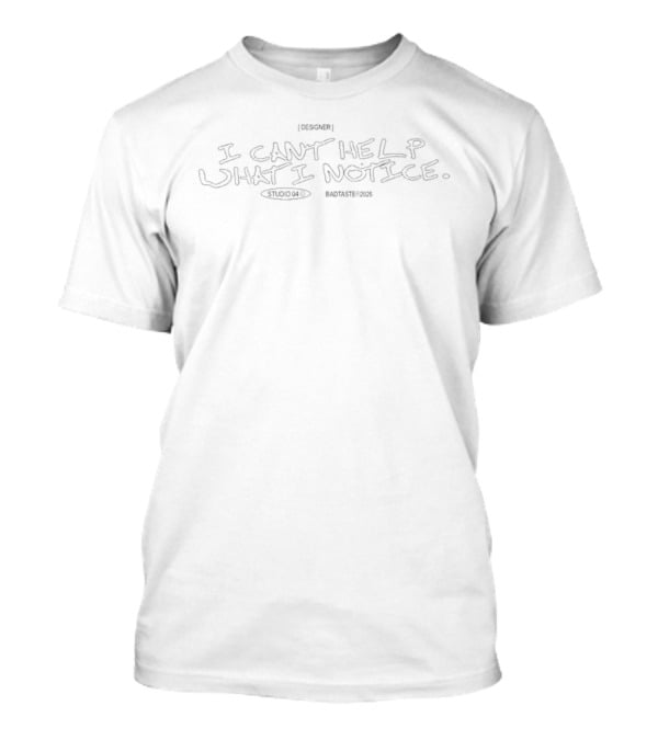 I Can't Help What I Notice Bad Taste Powerline Mind T-Shirt