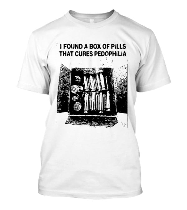 I Found A Box Of Pills That Cures Pedophilia T-Shirt