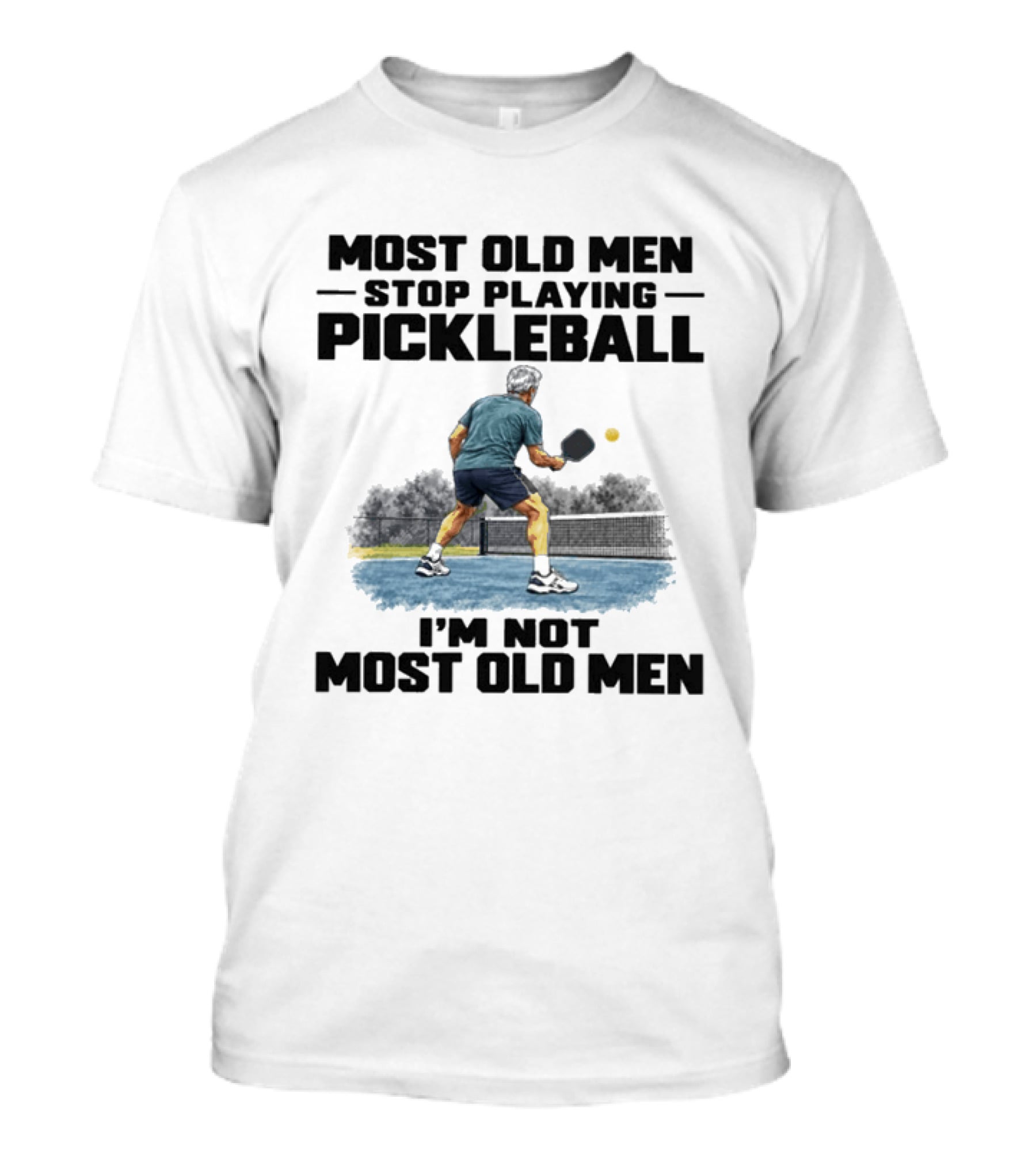 Most Old Men Stop Playing Pickleball I'm Not Most Old Men T-Shirt