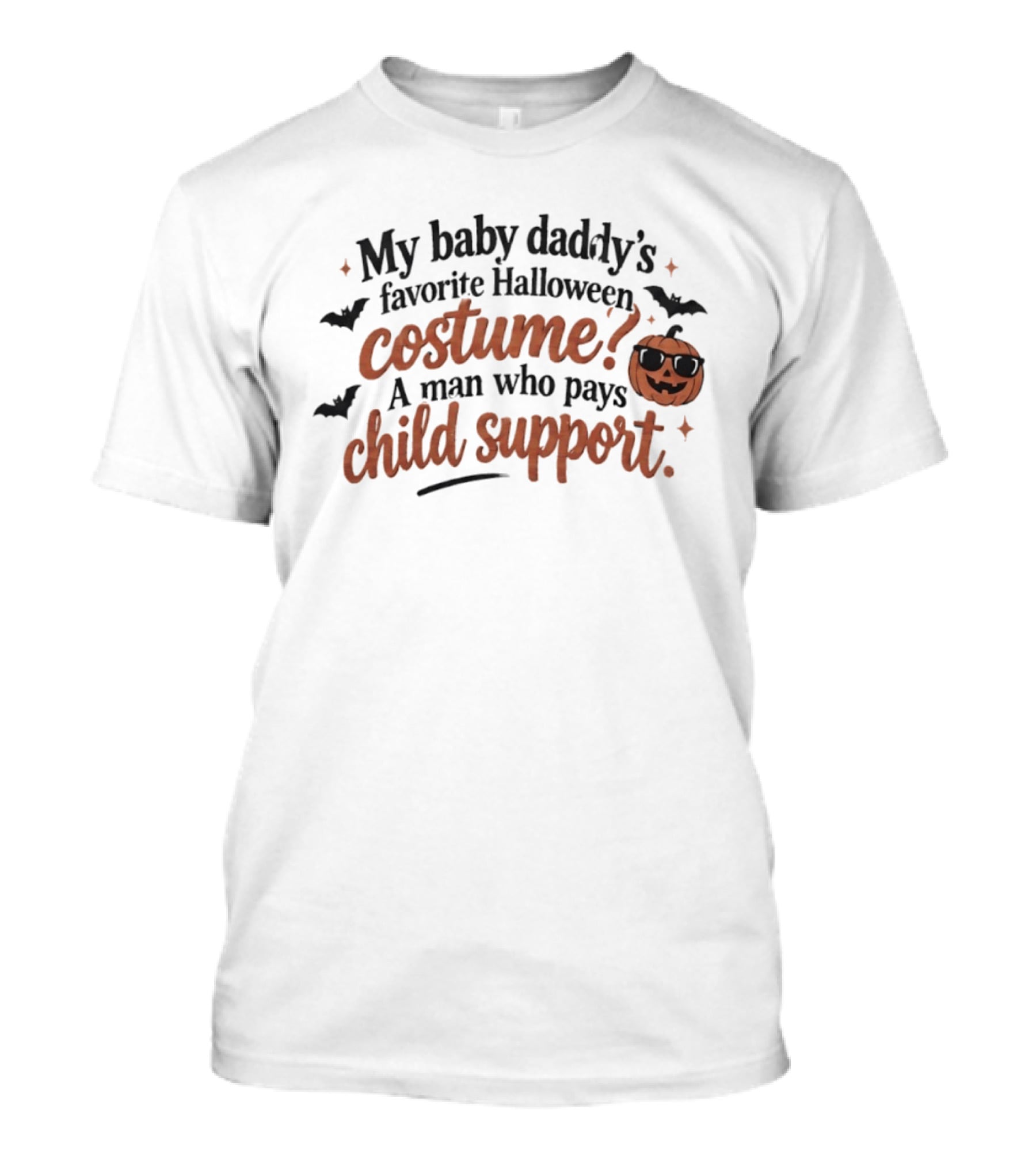 My Baby Daddy's Favorite Halloween Costume A Man Who Pays Child Support Pumpkin Bats T-Shirt