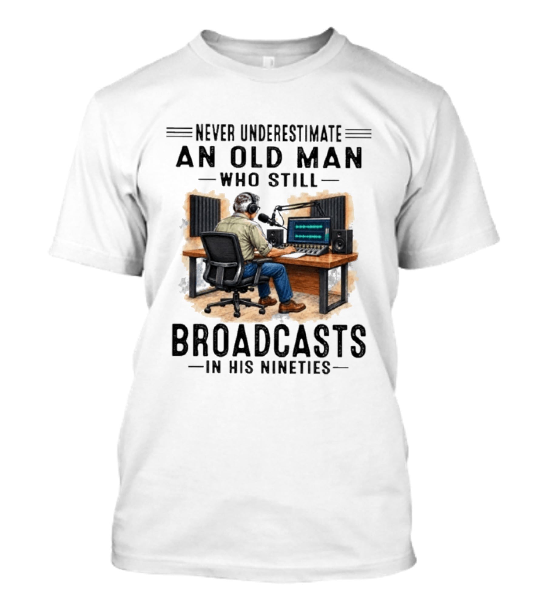 Never Underestimate An Old Man Who Still Broadcasts In His Nineties T-Shirt