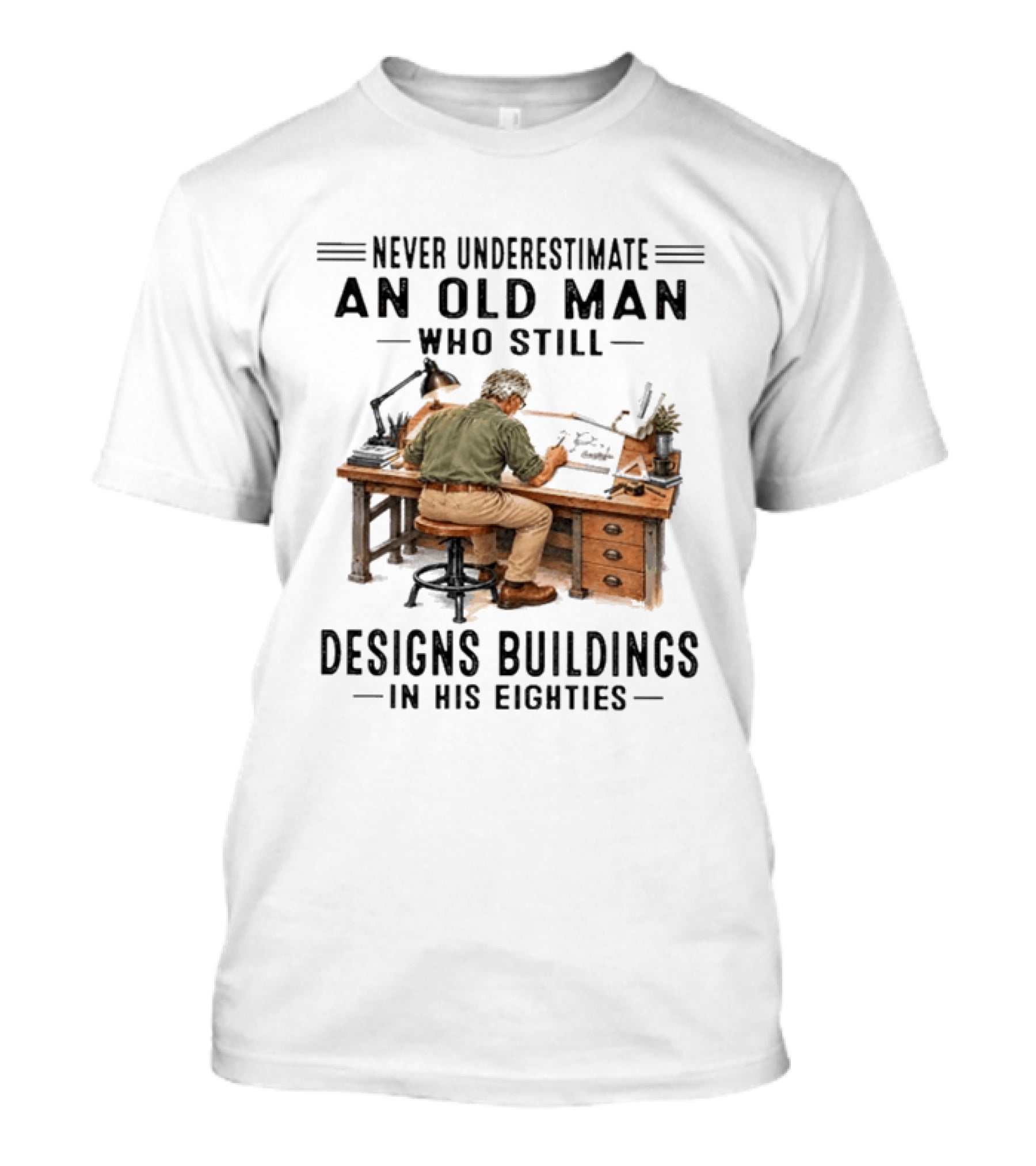 Never Underestimate An Old Man Who Still Designs Buildings In His Eighties T-Shirt