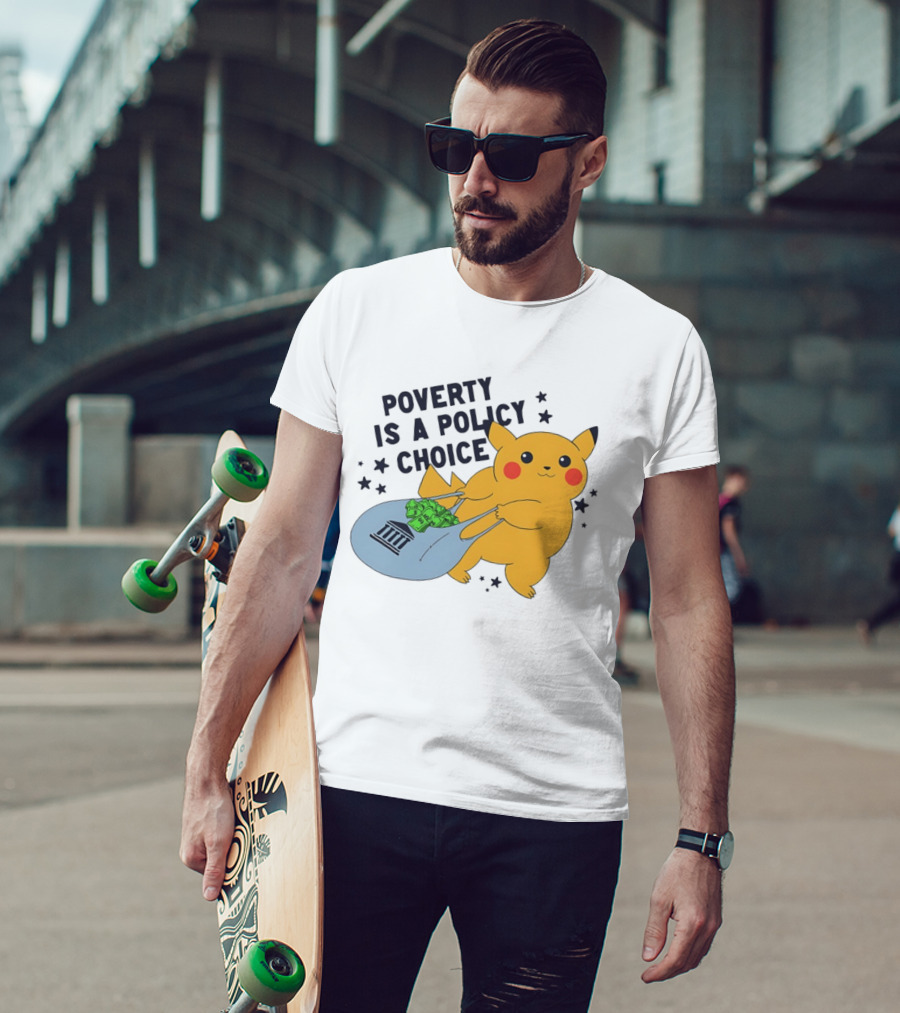 Poverty Is A Policy Choice Pikachu Holding Money Bag Social Justice T-Shirt