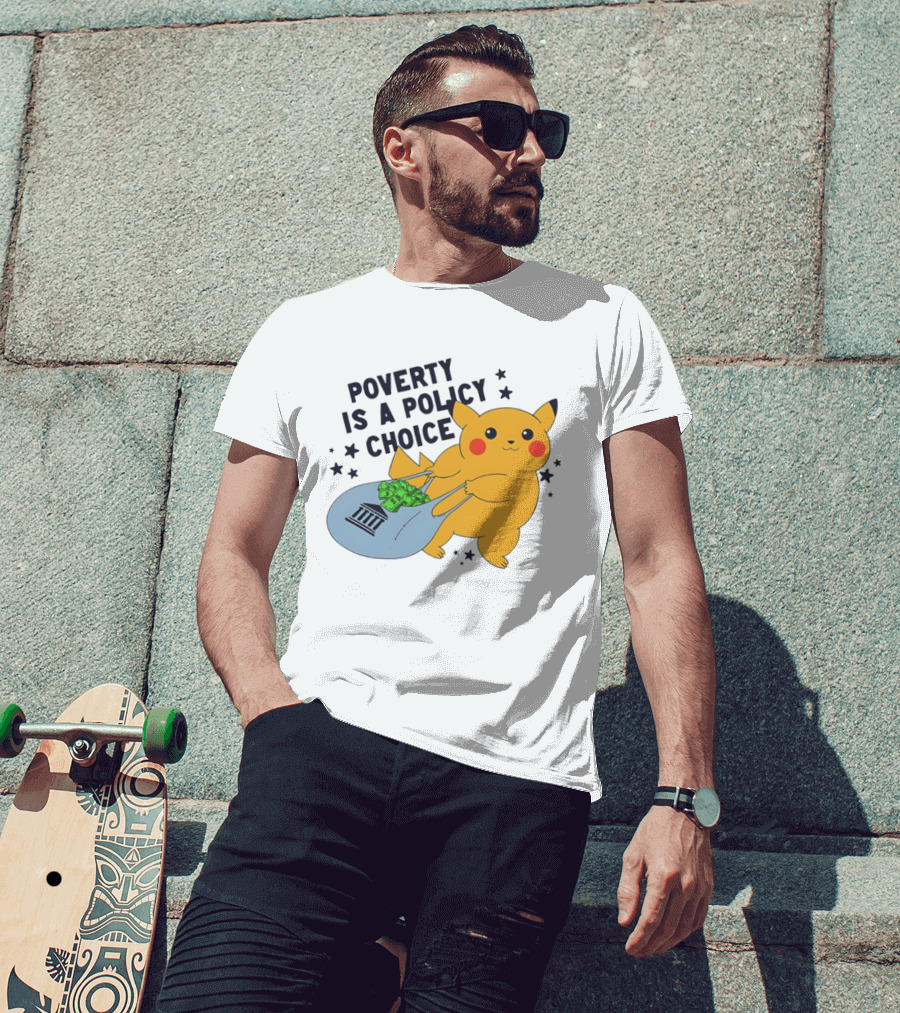 Poverty Is A Policy Choice Pikachu Holding Money Bag Social Justice T-Shirt