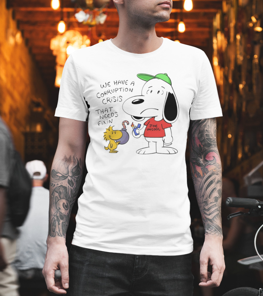 We Have A Corruption Crisis That Needs Fixin Joe Uncool Snoop And Woodstock T-Shirt