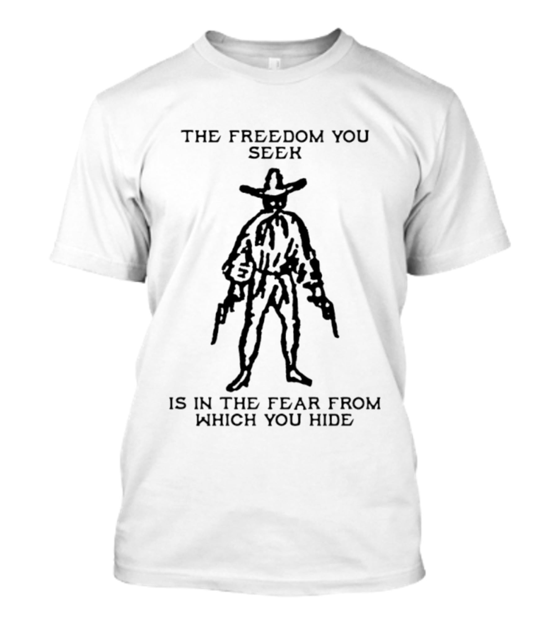 The Freedom You Seek Is In The Fear From Which You Hide Cowboy With Pistols T-Shirt