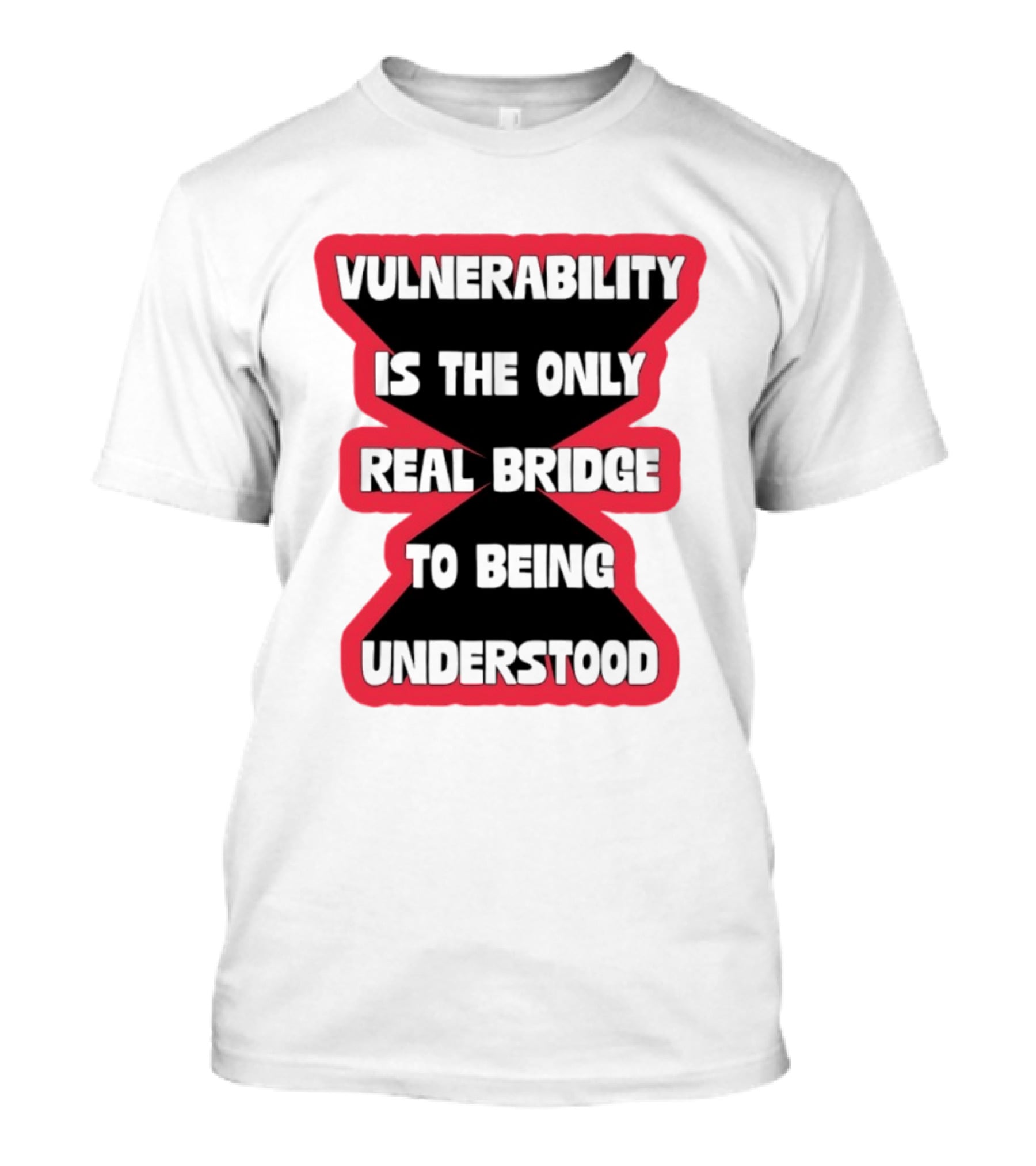 Vulnerability Is The Only Real Bridge To Being Understood Text In Red Hourglass Shape T-Shirt